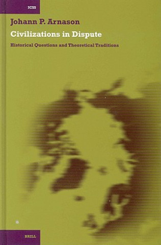 Kniha Civilizations in Dispute: Historical Questions and Theoretical Traditions J. P. Arnason