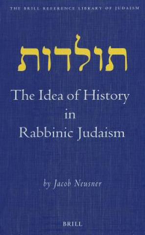 Carte The Idea of History in Rabbinic Judaism Jacob Neusner