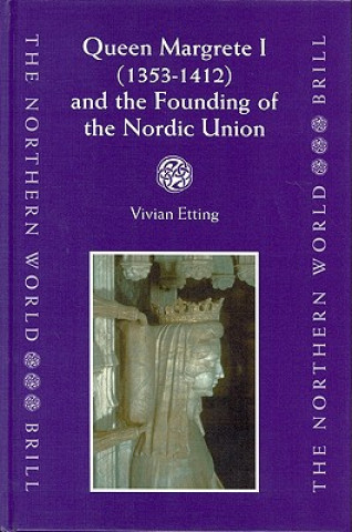 Книга Queen Margrete I (1353-1412) and the Founding of the Nordic Union Vivian Etting