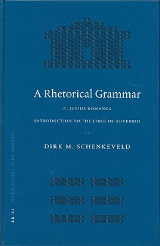 Kniha A Rhetorical Grammar: C. Iulius Romanus, Introduction to the Liber de Adverbio D. M. Schenkeveld