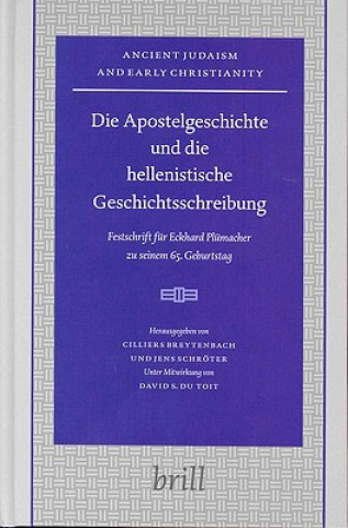 Carte Die Apostelgeschichte Und Die Hellenistische Geschichtsschreibung: Festschrift Fur Eckhard Plumacher Zu Seinem 65. Geburtstag Breytenbach