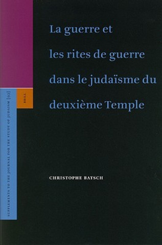 Könyv La Guerre Et les Rites de Guerre Dans le Judaisme Du Deuxieme Temple Christophe Batsch
