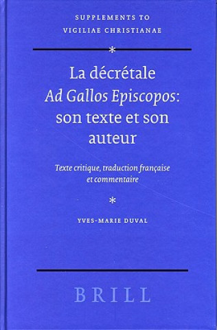 Carte La Decretale Ad Gallos Episcopos: Son Texte Et Son Auteur, Texte Critique, Traduction Francaise Et Commentaire Yves-Marie Duval
