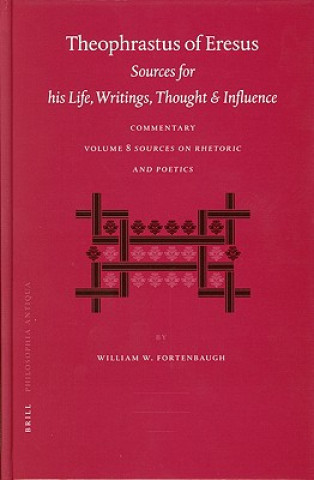 Könyv Theophrastus of Eresus: Sources for His Life, Writings Thought and Influence William W. Fortenbaugh