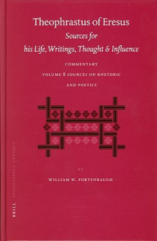 Książka Theophrastus of Eresus: Sources for His Life, Writings Thought and Influence William W. Fortenbaugh