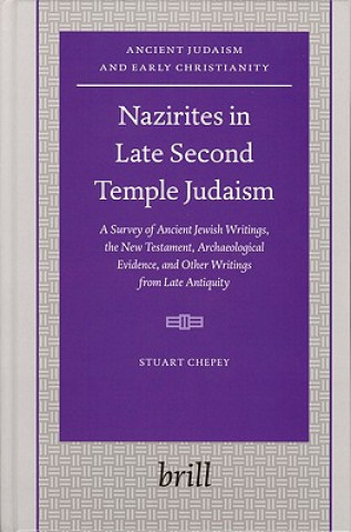 Buch Nazirites in Late Second Temple Judaism: A Survey of Ancient Jewish Writings, the New Testament, Archaeological Evidence, and Other Writings from Late Stuart Douglas Chepey