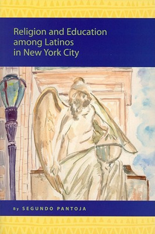 Knjiga Religion and Education Among Latinos in New York City: Segundo Pantoja