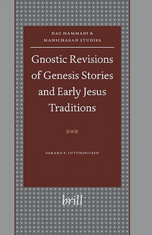 Carte Gnostic Revisions of Genesis Stories and Early Jesus Traditions: Gerard P. Luttikhuizen