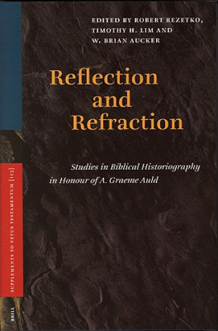 Knjiga Reflection and Refraction: Studies in Biblical Historiography in Honour of A. Graeme Auld Robert Rezetko