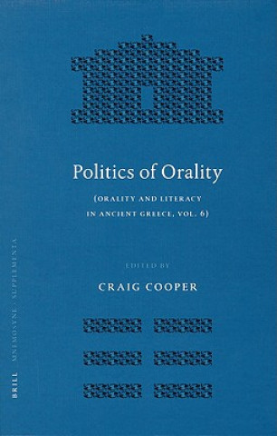 Książka Politics of Orality: Orality and Literacy in Ancient Greece, Vol. 6 Craig Cooper