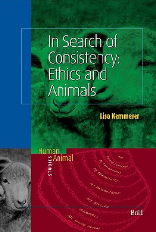 Książka In Search of Consistency: Ethics and Animals Kemmerer