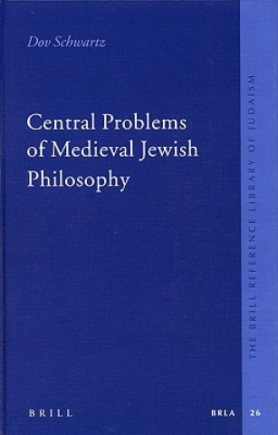 Kniha Central Problems of Medieval Jewish Philosophy Dov Schwartz