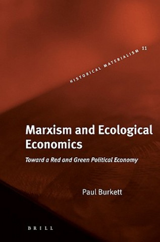 Könyv Marxism and Ecological Economics: Toward a Red and Green Political Economy Paul Burkett
