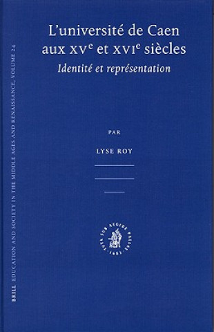 Kniha L'Universite de Caen Aux Xve Et Xvie Siecles.: Identite Et Representation. Lyse Roy