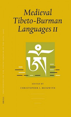 Kniha Medieval Tibeto-Burman Languages II Volume 1: Piats 2003: Tibetan Studies: Proceedings of the Tenth Seminar of the International Association for Tibet Christopher I. Beckwith