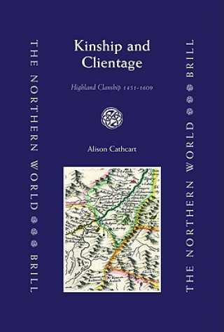 Knjiga Kinship and Clientage: Highland Clanship 1451-1609 Alison Cathcart
