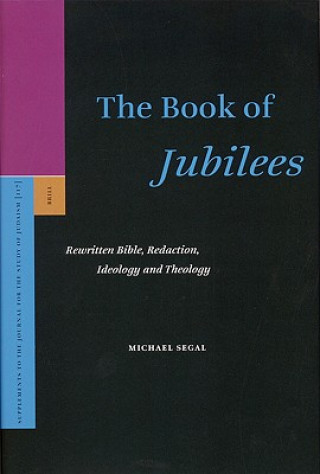 Book The Book of "Jubilees": Rewritten Bible, Redaction, Ideology and Theology Michael Segal