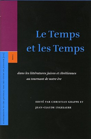 Könyv Le Temps Et les Temps: Dans les Litteratures Juives Et Chretiennes Au Tournant de Notre Ere Christian Grappe