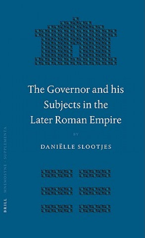 Książka The Governor and His Subjects in the Later Roman Empire Danielle Slootjes