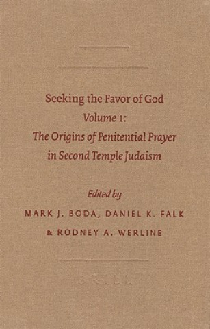 Kniha Seeking the Favor of God: Volume 1: The Origins of Penitential Prayer in Second Temple Judaism Mark J. Boda