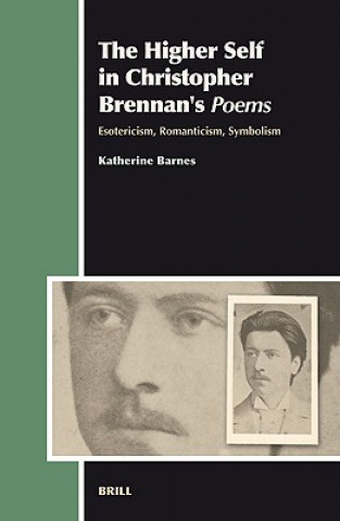 Könyv The Higher Self in Christopher Brennan's Poems: Esotericism, Romanticism, Symbolism Katherine Barnes