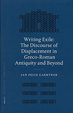 Carte Writing Exile: The Discourse of Displacement in Greco-Roman Antiquity and Beyond Jan Felix Gaertner