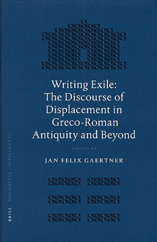 Książka Writing Exile: The Discourse of Displacement in Greco-Roman Antiquity and Beyond Jan Felix Gaertner