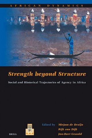 Carte Strength Beyond Structure: Social and Historical Trajectories of Agency in Africa Mirjam de Bruijn