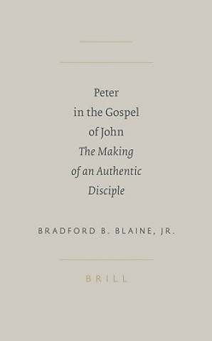 Book Peter in the Gospel of John: The Making of an Authentic Disciple Bradford B. Blaine