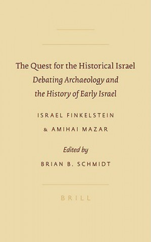 Buch The Quest for the Historical Israel: Debating Archaeology and the History of Early Israel: Invited Lectures Delivered at the Sixth Biennial Colloquium Israel Finkelstein