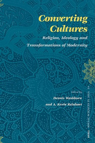 Kniha Converting Cultures: Religion, Ideology and Transformations of Modernity Dennis Washburn