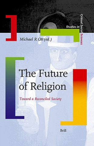 Knjiga The Future of Religion: Toward a Reconciled Society Michael R. Ott