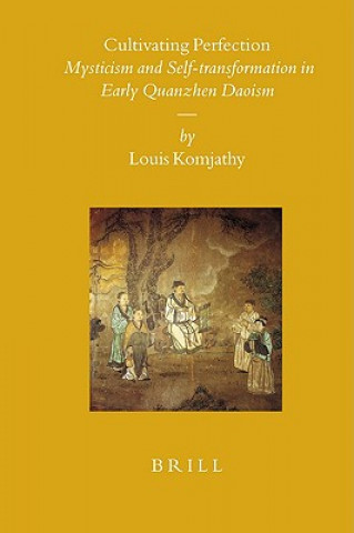 Carte Cultivating Perfection: Mysticism and Self-Transformation in Early Quanzhen Daoism Louis Komjathy