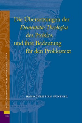 Kniha Die Ubersetzungen Der "Elementatio Theologica" Des Proklos Und Ihre Bedeutung Fur Den Proklostext Hans-Christian Gunther