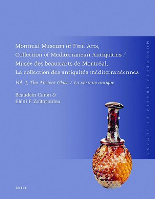 Carte Montreal Museum of Fine Arts, Collection of Mediterranean Antiquities, Vol. 1, the Ancient Glass: Musee Des Beaux-Arts de Montreal, La Collection Des Beaudoin Caron