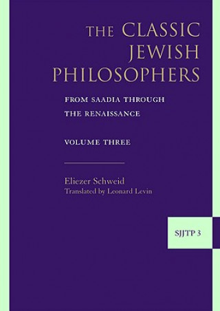 Kniha The Classic Jewish Philosophers: From Saadia Through the Renaissance Eliezer Schweid