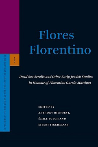 Książka Flores Florentino: Dead Sea Scrolls and Other Early Jewish Studies in Honour of Florentino Garcia Martinez Anthony Hilhorst