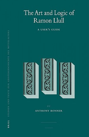 Kniha The Art and Logic of Ramon Llull: A User's Guide Anthony Bonner