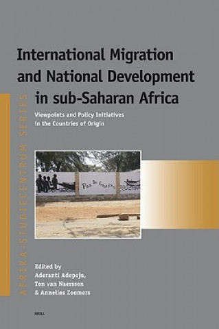 Kniha International Migration and National Development in Sub-Saharan Africa: Viewpoints and Policy Initiatives in the Countries of Origin Aderanti Adepoju