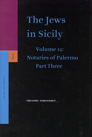 Kniha The Jews in Sicily, Volume 12 Notaries of Palermo: Part Three Shlomo Simonsohn