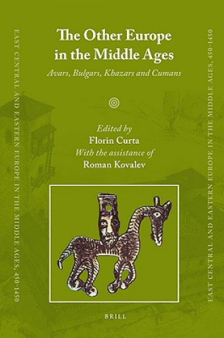 Carte The Other Europe in the Middle Ages: Avars, Bulgars, Khazars, and Cumans Florin Curta