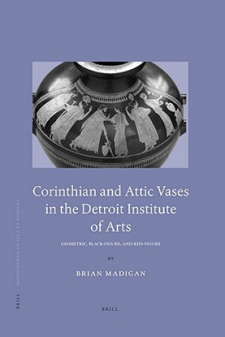 Carte Corinthian and Attic Vases in the Detroit Institute of Arts: Geometric, Black-Figure, and Red-Figure Brian Madigan