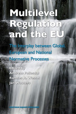 Könyv Multilevel Regulation and the EU: The Interplay Between Global, European and National Normative Processes Andreas Follesdal