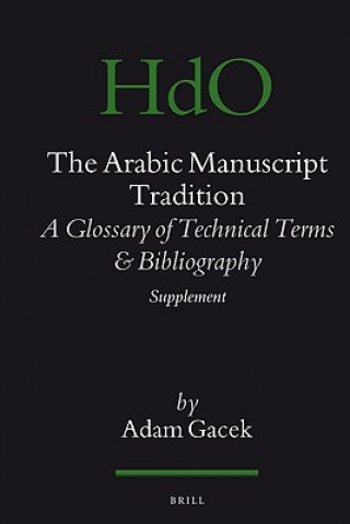 Kniha The Arabic Manuscript Tradition: A Glossary of Technical Terms and Bibliography - Supplement Adam Gacek