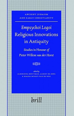 Carte "Empsychoi Logoi" Religious Innovations in Antiquity: Studies in Honour of Pieter Willem Van Der Horst Alberdina Houtman