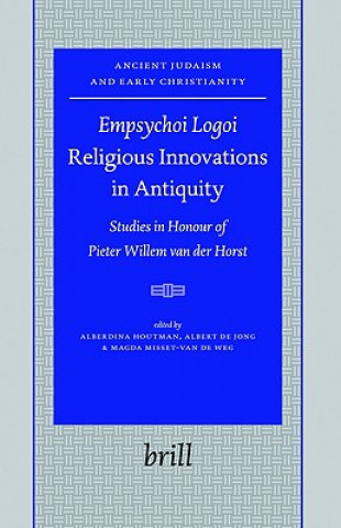 Kniha "Empsychoi Logoi" Religious Innovations in Antiquity: Studies in Honour of Pieter Willem Van Der Horst Alberdina Houtman