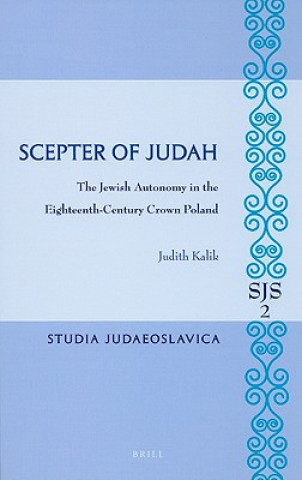 Buch Scepter of Judah: The Jewish Autonomy in the Eighteenth-Century Crown Poland Judith Kalik