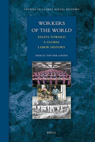 Kniha Workers of the World: Essays Toward a Global Labor History Marcel van der Linden