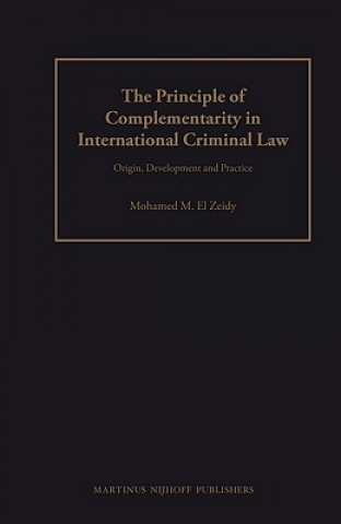 Könyv The Principle of Complementarity in International Criminal Law: Origin, Development and Practice Mohammed M. El Zeidy