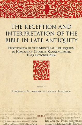 Книга The Reception and Interpretation of the Bible in Late Antiquity: Proceedings of the Montreal Colloquium in Honour of Charles Kannengiesser, 11-13 Octo Lorenzo DiTommaso